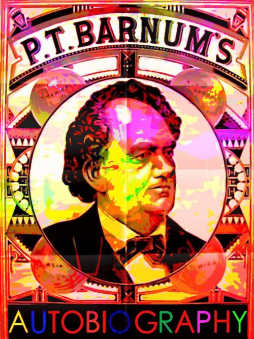 Cover of the book P.T. Barnum's Autobiography by Phineas T. Barnum, Editions Artisan Devereaux LLC