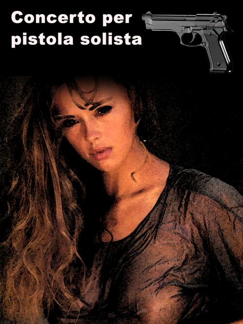 Cover of the book Concerto per pistola solista by Laura Cremonini, Self-Publish