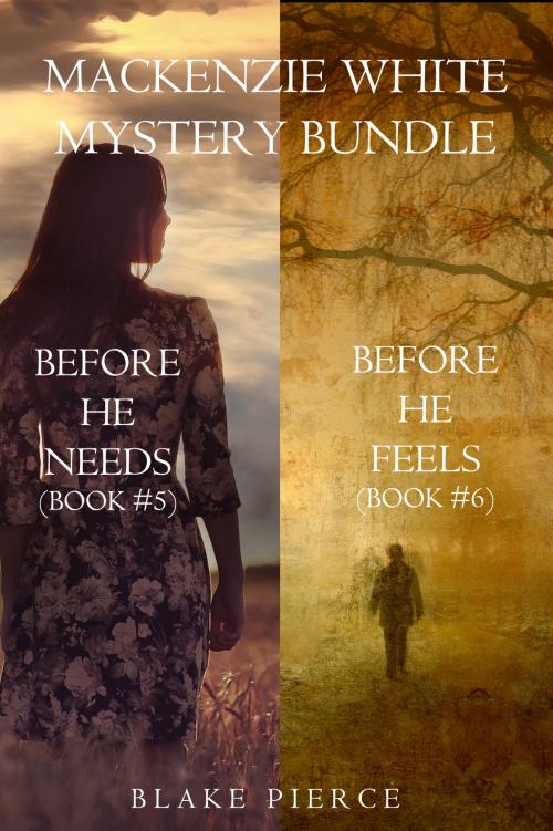Cover of the book Mackenzie White Mystery Bundle: Before He Needs (#5) and Before He Feels (#6) by Blake Pierce, Blake Pierce