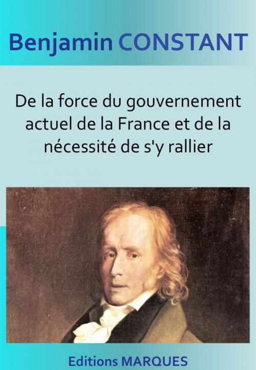 Cover of the book De la force du gouvernement actuel de la France et de la nécessité de s'y rallier by Benjamin Constant, Editions MARQUES