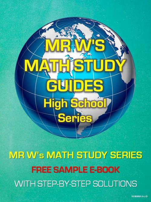Cover of the book FREE E-BOOK - SECONDARY SCHOOL MATHEMATICS - SAMPLES FROM EACH BOOK IN MR W'S MATH STUDY GUIDE SERIES by Dennis Weichman, KAISIMA Inc.