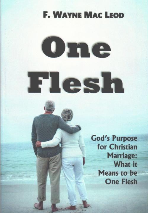 Cover of the book One Flesh by F. Wayne Mac Leod, Light To My Path Book Distribution