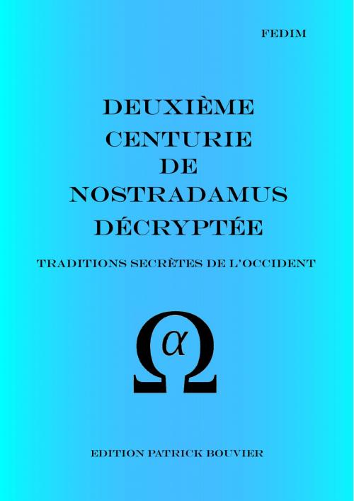 Cover of the book Deuxième centurie de Nostradamus décryptée by Patrick  Bouvier, Patrick Bouvier