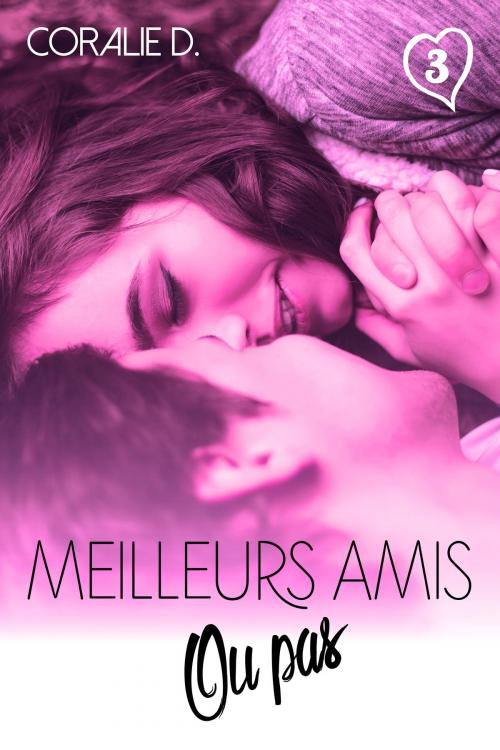 Cover of the book Meilleurs amis... ou pas Tome 3 by Coralie D., auto édition