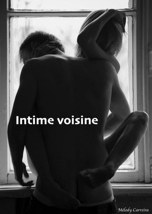 Cover of the book Intime voisine by Mélody Carreira, Mélody Carreira
