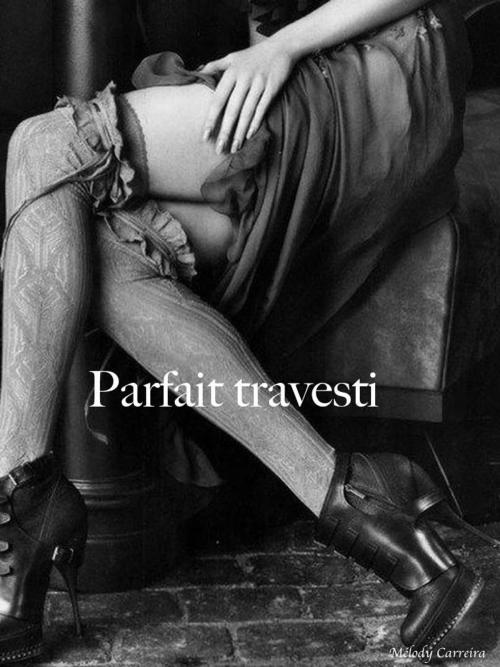 Cover of the book Parfait travesti by Mélody Carreira, Mélody Carreira