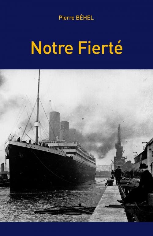 Cover of the book Notre Fierté by Pierre Béhel, Editions Pierre Béhel
