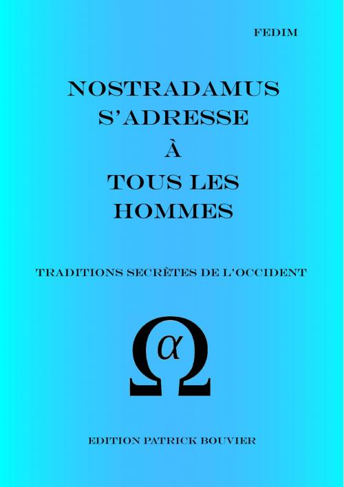 Cover of the book Nostradamus s'adresse à tous les hommes by Patrick Bouvier, Bouvier Patrick