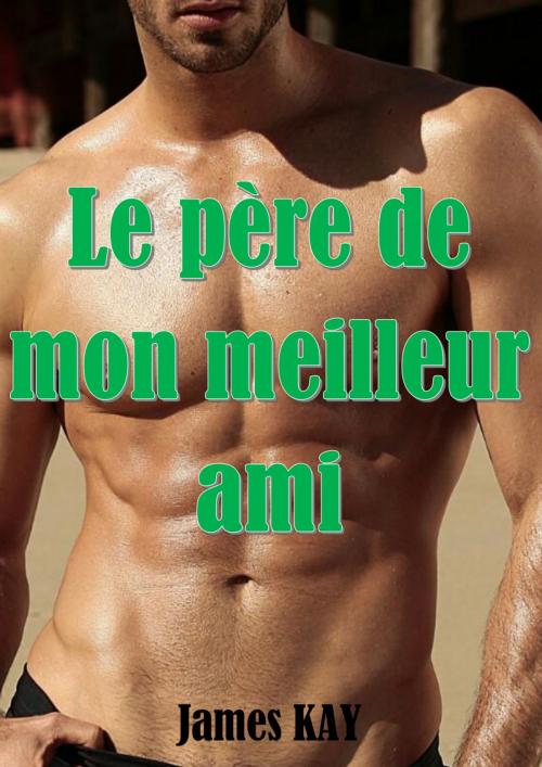 Cover of the book Le père de mon meilleur ami by James KAY, JK Edition