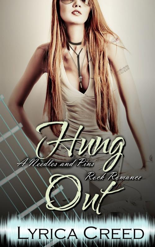 Cover of the book Hung Out: A Needles and Pins Rock Romance by Lyrica Creed, Rock Star Reads