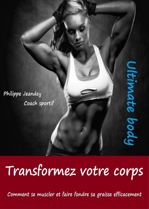 Cover of the book Transformez votre corps by Philippe JEANDEY, Les éditions numériques