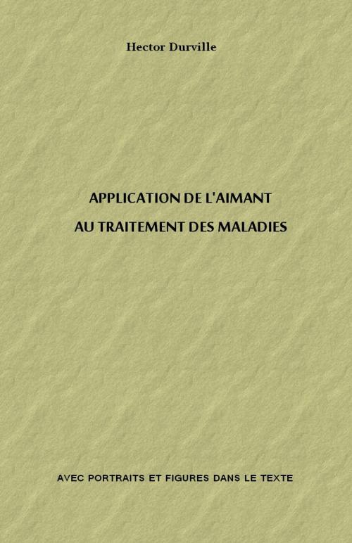 Cover of the book APPLICATION DE L'AIMANT AU TRAITEMENT DES MALADIES by Hector Durville, Sibelahouel
