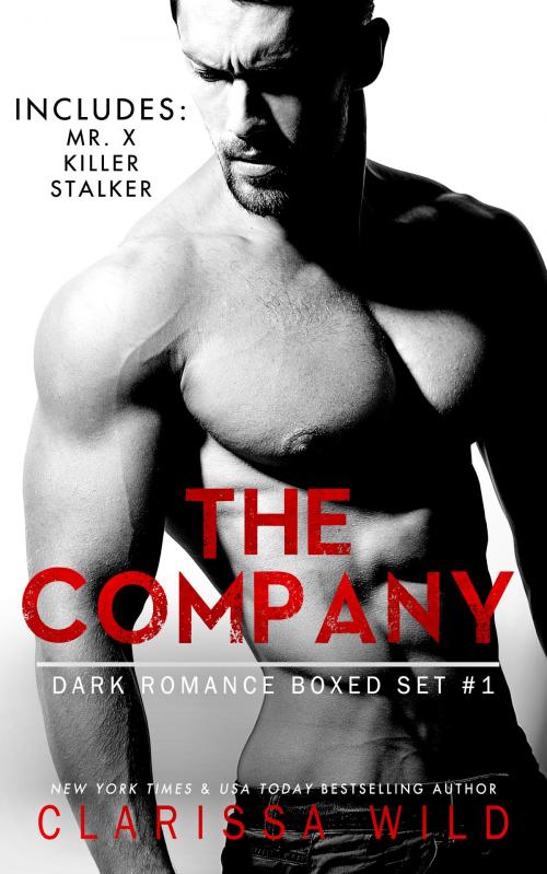 Cover of the book The Company - Dark Romance Boxed Set #1 (Includes: Mr. X, Killer, Stalker) by Clarissa Wild, Clarissa Wild