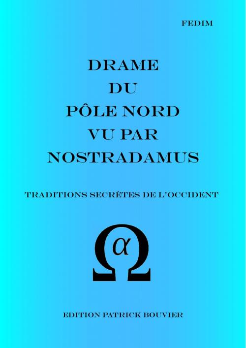 Cover of the book Drame du Pôle Nord vu par Nostradamus by Patrick Bouvier, Bouvier Patrick