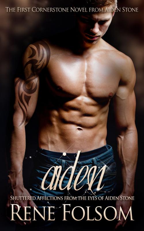 Cover of the book Aiden: Shuttered Affections from the Eyes of Aiden Stone by Rene Folsom, Rene Folsom
