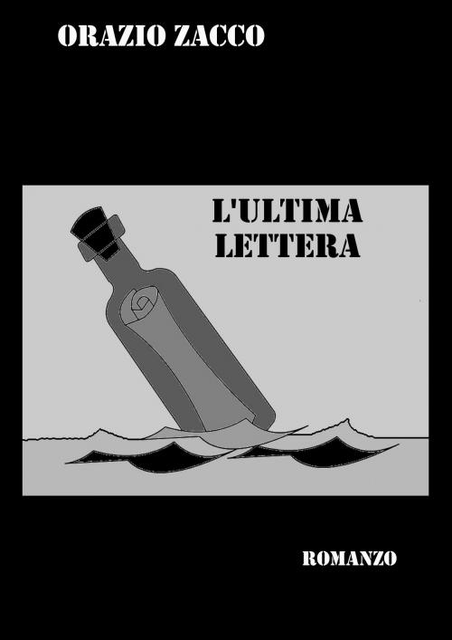 Cover of the book L'ULTIMA LETTERA by ORAZIO ZACCO, ORAZIO ZACCO