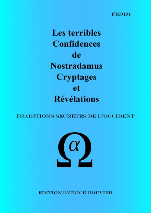 Cover of the book Les terribles Confidences de Nostradamus Cryptages et Révélations by Patrick Bouvier, Bouvier Patrick