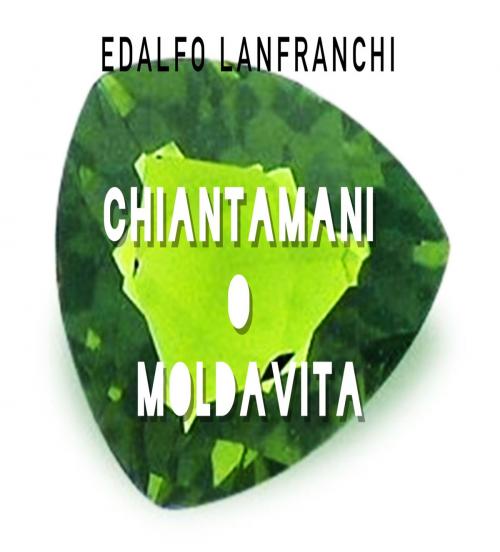Cover of the book Chiantamani o Moldavita by Edalfo Lanfranchi, The Little French eBooks
