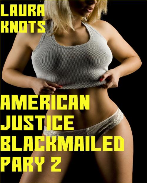 Cover of the book American Justice Blackmailed part 2 by Laura Knots, Unimportant Books