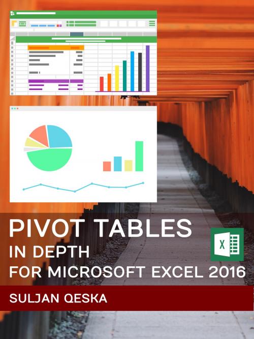 Cover of the book Pivot Tables In Depth For Microsoft Excel 2016 by Suljan Qeska, Suljan Qeska