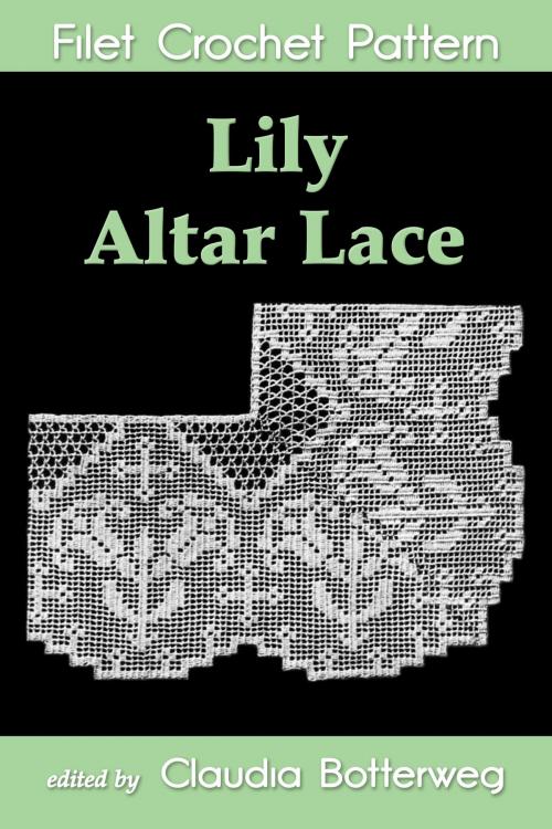 Cover of the book Lily Altar Lace Filet Crochet Pattern by Claudia Botterweg, Eight Three Press