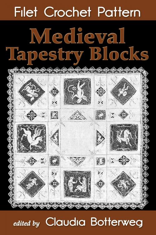 Cover of the book Medieval Tapestry Blocks Filet Crochet Pattern by Claudia Botterweg, Emma L. Boardman, Eight Three Press