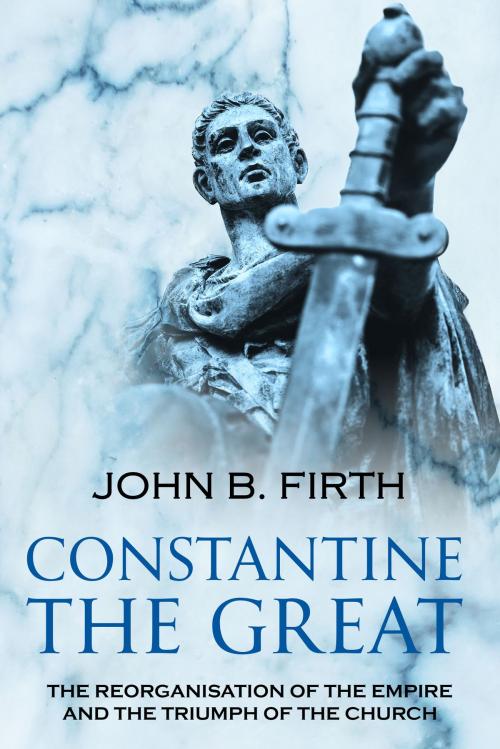 Cover of the book Constantine the Great by John B. Firth, Endeavour Media