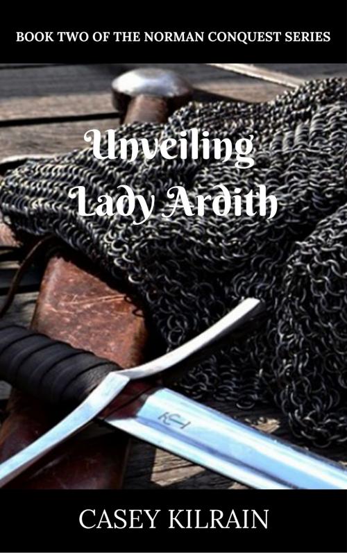 Cover of the book Unveiling Lady Ardith by Casey Kilrain, Casey Kilrain