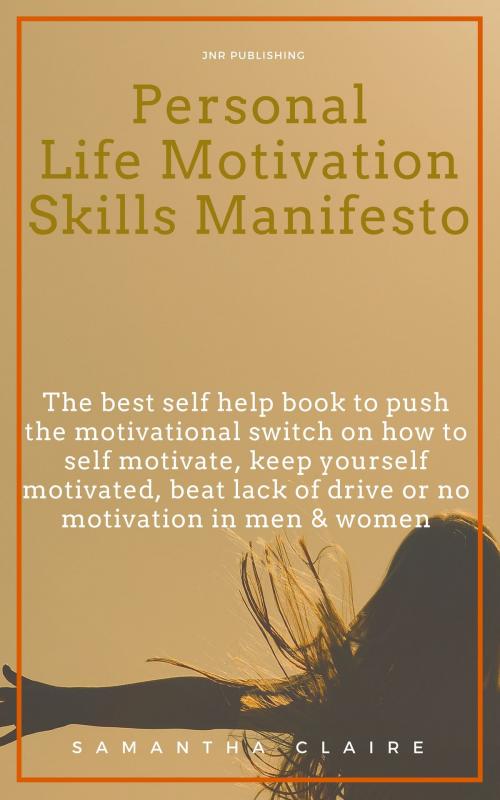 Cover of the book Personal Life Motivation Skills Manifesto by Samantha Claire, PublishDrive
