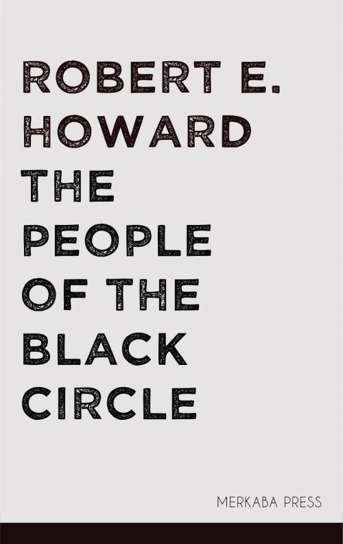 Cover of the book The People of the Black Circle by Robert E. Howard, PublishDrive