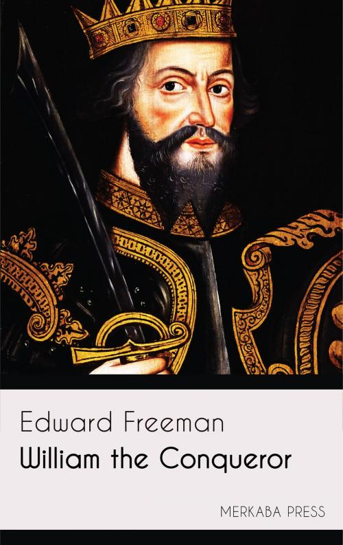 Cover of the book William the Conqueror by Edward Freeman, PublishDrive