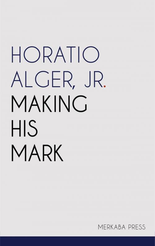 Cover of the book Making His Mark by Jr. Horatio Alger, PublishDrive