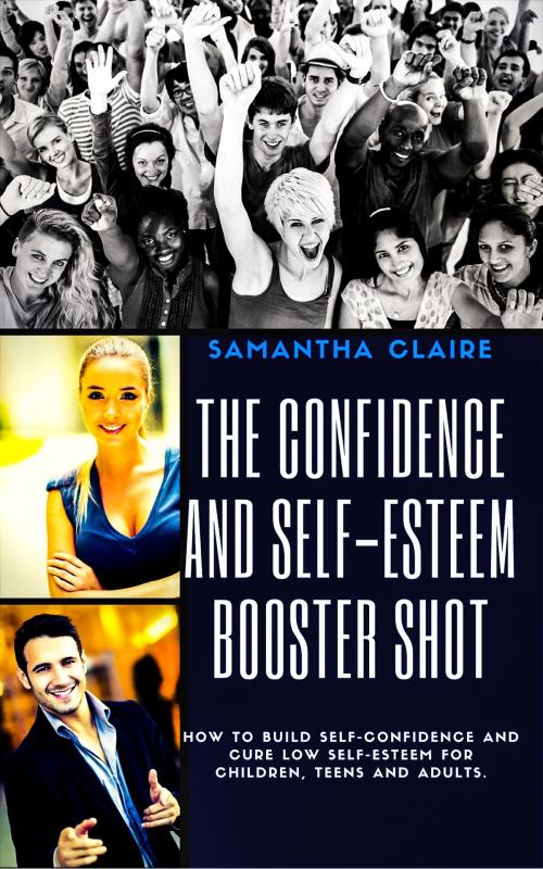 Cover of the book The Art & Science of How to Build Up Your Low Self Esteem & Confidence by Samantha Claire, JNR