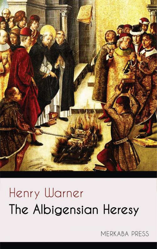 Cover of the book The Albigensian Heresy by Henry Warner, PublishDrive