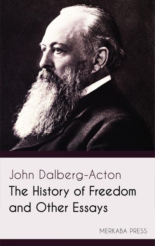 Cover of the book The History of Freedom and Other Essays by John Dalberg-Acton, PublishDrive