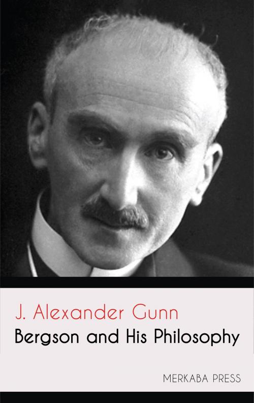 Cover of the book Bergson and his Philosophy by J. Alexander Gunn, PublishDrive