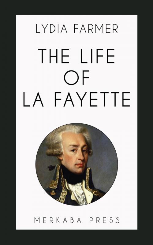 Cover of the book The Life of La Fayette by Lydia Farmer, PublishDrive