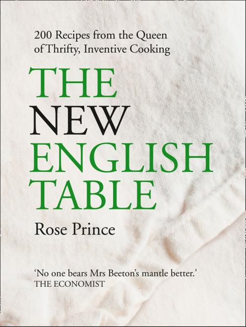 Cover of the book The New English Table: 200 Recipes from the Queen of Thrifty, Inventive Cooking by Rose Prince, HarperCollins Publishers