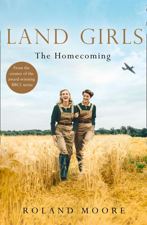 Cover of the book Land Girls: The Homecoming (Land Girls, Book 1) by Roland Moore, HarperCollins Publishers