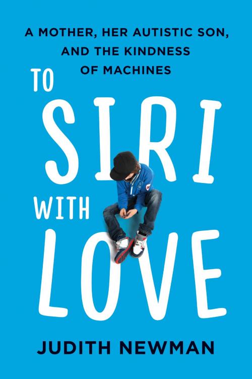 Cover of the book To Siri with Love by Judith Newman, Harper