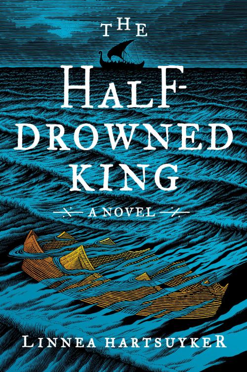 Cover of the book The Half-Drowned King by Linnea Hartsuyker, Harper