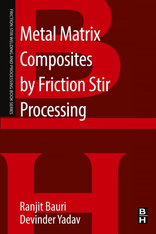 Cover of the book Metal Matrix Composites by Friction Stir Processing by Ranjit Bauri, Devinder Yadav, Elsevier Science