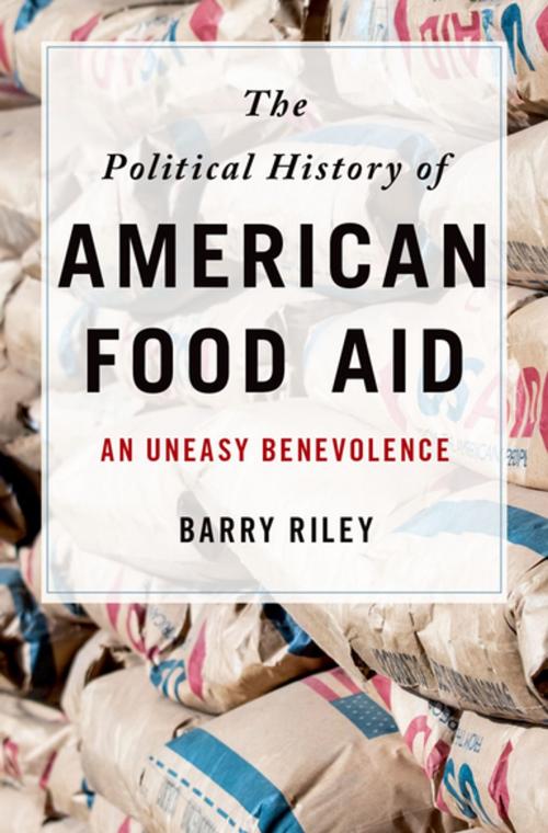 Cover of the book The Political History of American Food Aid by Barry Riley, Oxford University Press