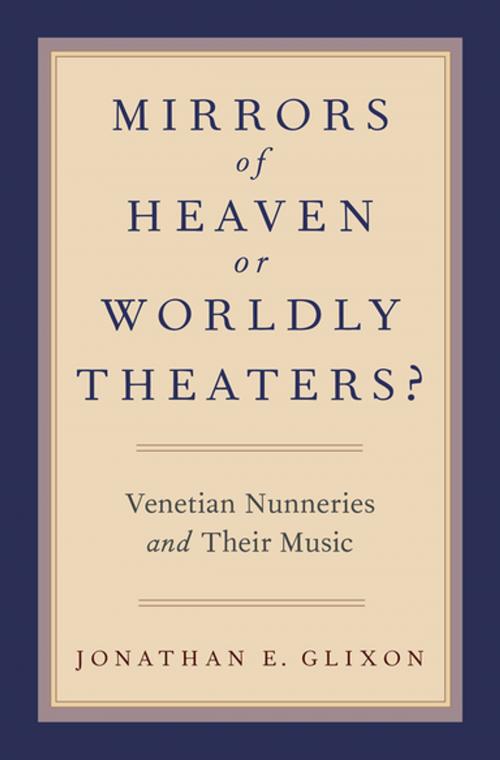 Cover of the book Mirrors of Heaven or Worldly Theaters? by Jonathan E. Glixon, Oxford University Press