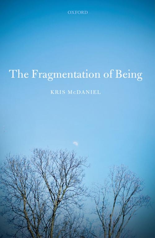 Cover of the book The Fragmentation of Being by Kris McDaniel, OUP Oxford