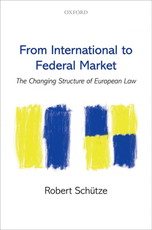 Cover of the book From International to Federal Market by Robert Schütze, OUP Oxford