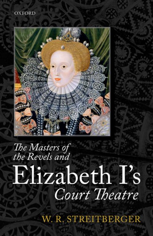 Cover of the book The Masters of the Revels and Elizabeth I's Court Theatre by W. R. Streitberger, OUP Oxford