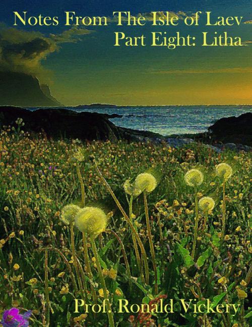 Cover of the book Notes from the Isle of Laev Part Eight: Litha by Prof. Ronald Vickery, Lulu.com