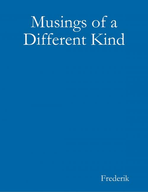 Cover of the book Musings of a Different Kind by Frederik, Lulu.com