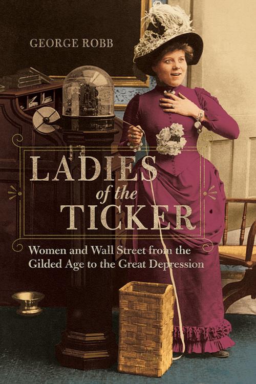 Cover of the book Ladies of the Ticker by George Robb, University of Illinois Press